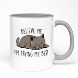 Cat Design Mugs | Gift for Cat lover Featuring Believe Me I Am Trying My Best Design | Ceramic Mug 11oz