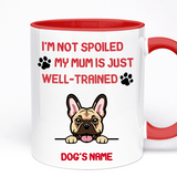 I'm Not Spoiled - My Mum is Just Well-Trained, Personalised Gift Mug, 11oz Ceramic