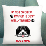 I'm Not Spoiled - My Mum is Just Well-Trained, Personalised Gift Cushion For Dog Lover | 40x40 cm