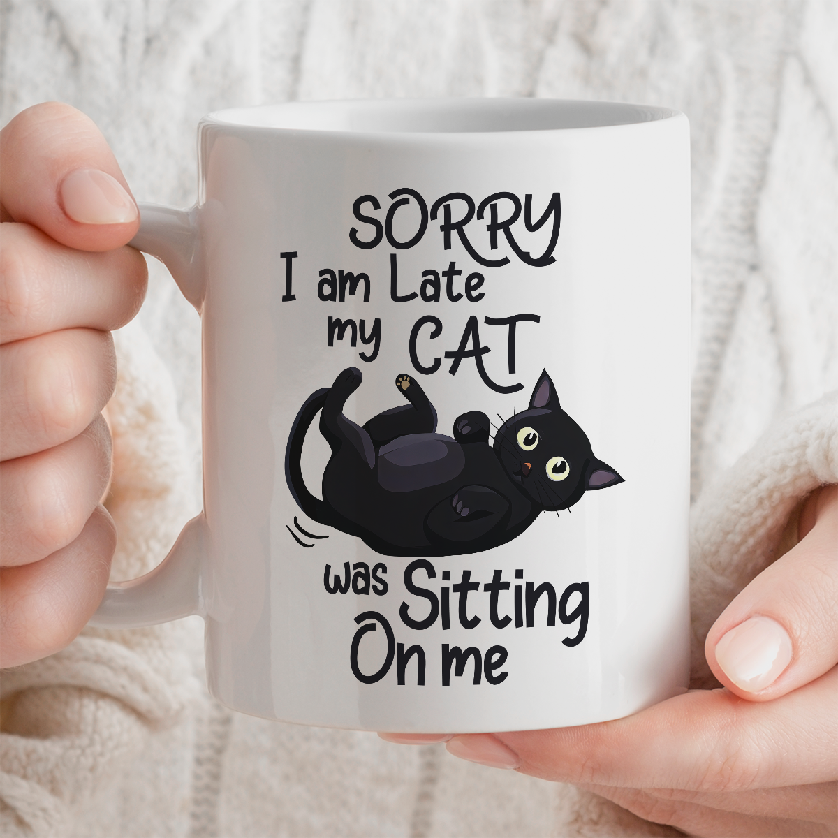 Cat Lover Mug | Sorry I Am Late, My Cat Was Sitting On Me Design |  11oz Ceramic Mug