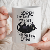 Cat Lover Mug | Sorry I Am Late, My Cat Was Sitting On Me Design |  11oz Ceramic Mug