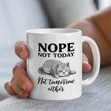 Gift Mug For Cat Lover | Nope, Not Today, Not Tomorrow Either Design | 11oz Ceramic Mug