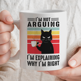 Cat Lover Mug | I'm Not Arguing I'm Explaining Why I'm Right Design | 11oz Ceramic Mug