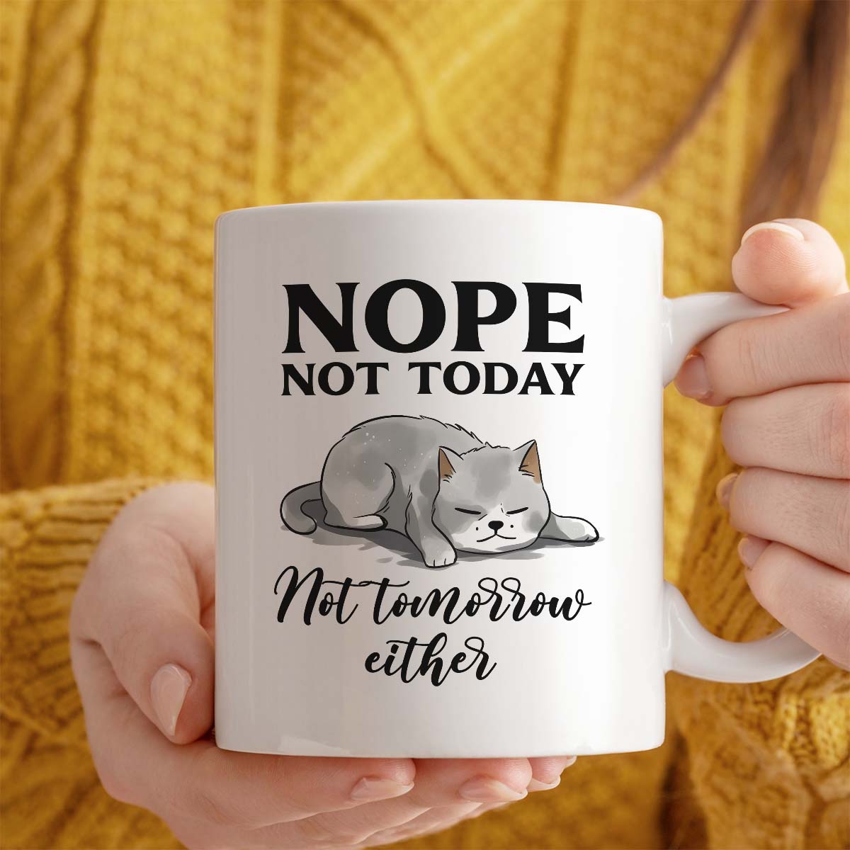 Gift Mug For Cat Lover | Nope, Not Today, Not Tomorrow Either Design | 11oz Ceramic Mug